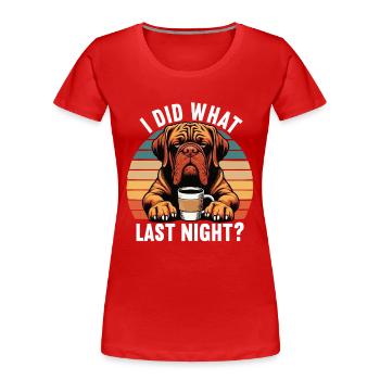 I Did What Last Night Bordeaux Mastiff Bordeaux - Women's Premium Organic T-Shirt - red - Front - Mia (176cm)