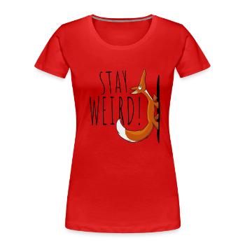Stay Weird! Weirdo weird self-confident fox - Women's Premium Organic T-Shirt - red - Front - Mia (176cm)