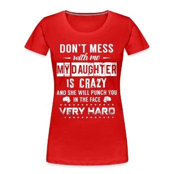 Ne plaisante pas avec moi ma fille est folle - T-shirt bio Premium Femme - rouge - Devant - Mia (176cm)