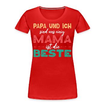 Papa und ich sind uns einig Mama ist die Beste - Frauen Premium Bio T-Shirt - Rot - Vorne - Mia (176cm)