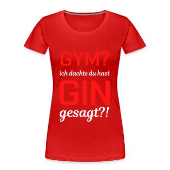 GYM? Ich dachte du hast GIN gesagt - Fitness - Frauen Premium Bio T-Shirt - Rot - Vorne - Mia (176cm)