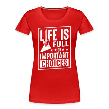 Das Leben ist voller wichtiger Entscheidungen - Frauen Premium Bio T-Shirt - Rot - Vorne - Mia (176cm)