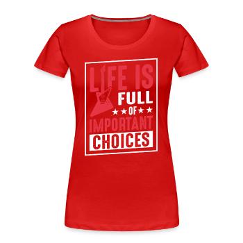 Das Leben ist voller wichtiger Entscheidungen - Frauen Premium Bio T-Shirt - Rot - Vorne - Mia (176cm)