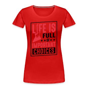 Das Leben ist voller wichtiger Entscheidungen - Frauen Premium Bio T-Shirt - Rot - Vorne - Mia (176cm)
