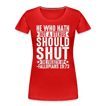 Derjenige, der keine Gebärmutter hat, sollte schweigen - Frauen Premium Bio T-Shirt - Rot - Vorne - Mia (176cm)