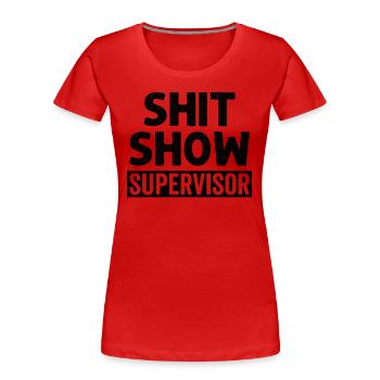 Shit Show Supervisor - Women's Premium Organic T-Shirt - red - Front - Mia (176cm)
