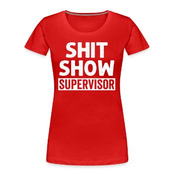 Shit Show Supervisor - Women's Premium Organic T-Shirt - red - Front - Mia (176cm)