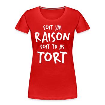 Soit J'ai Raison Soit Tu As Tort - T-shirt bio Premium Femme - rouge - Devant - Mia (176cm)