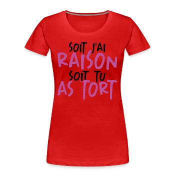 Soit J'ai Raison Soit Tu As Tort - T-shirt bio Premium Femme - rouge - Devant - Mia (176cm)