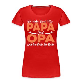 Ich Habe Zwei Titel Papa Und Opa - Frauen Premium Bio T-Shirt - Rot - Vorne - Mia (176cm)