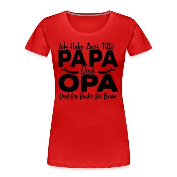 Ich Habe Zwei Titel Papa Und Opa - Frauen Premium Bio T-Shirt - Rot - Vorne - Mia (176cm)