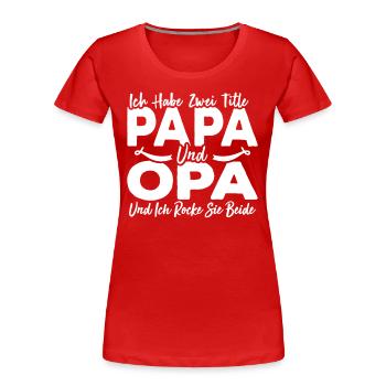 Ich Habe Zwei Titel Papa Und Opa - Frauen Premium Bio T-Shirt - Rot - Vorne - Mia (176cm)
