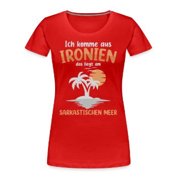 Ich Komme Aus Ironien - Frauen Premium Bio T-Shirt - Rot - Vorne - Mia (176cm)