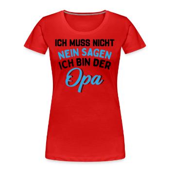 Ich Muss Nicht Nein Sagen Ich Bin Der Opa - Frauen Premium Bio T-Shirt - Rot - Vorne - Mia (176cm)