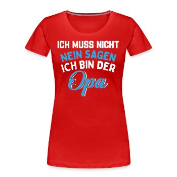 Ich Muss Nicht Nein Sagen Ich Bin Der Opa - Frauen Premium Bio T-Shirt - Rot - Vorne - Mia (176cm)