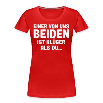 Einer Von Uns Beiden Ist Klüger Als Du - Frauen Premium Bio T-Shirt - Rot - Vorne - Mia (176cm)