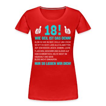 18 Wie Geil Ist Das Denn - Frauen Premium Bio T-Shirt - Rot - Vorne - Mia (176cm)
