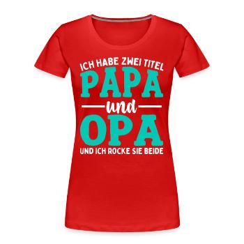 Ich Habe Zwei Titel Papa Und Opa - Frauen Premium Bio T-Shirt - Rot - Vorne - Mia (176cm)