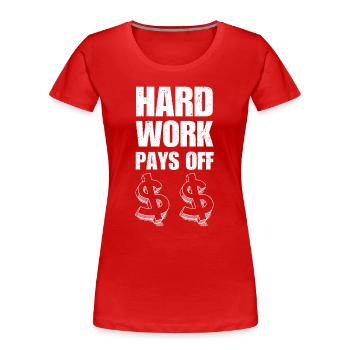 Le travail acharné paie, l’argent - T-shirt bio Premium Femme - rouge - Devant - Mia (176cm)