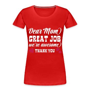 Dear Mom great Job we're awesome - Thank you - Women's Premium Organic T-Shirt - red - Front - Mia (176cm)