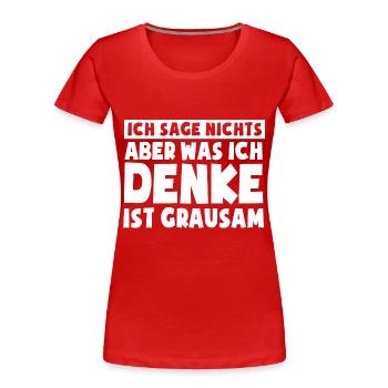 Ich sage nichts, aber was ich denke ist grausam - Frauen Premium Bio T-Shirt - Rot - Vorne - Mia (176cm)