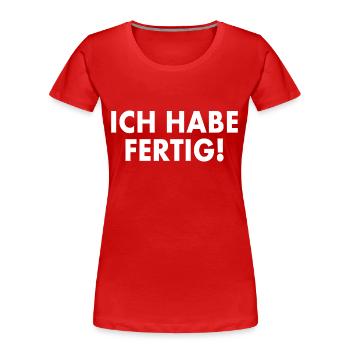 Ich habe fertig - Frauen Premium Bio T-Shirt - Rot - Vorne - Mia (176cm)