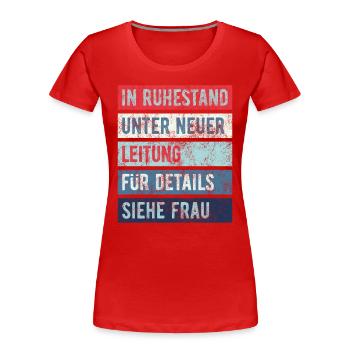 In Ruhestand unter neuer Leitung - Rente - Spruch - Frauen Premium Bio T-Shirt - Rot - Vorne - Mia (176cm)