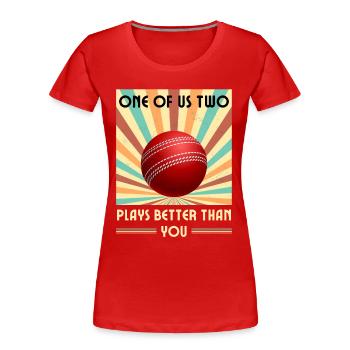 Einer Von Uns Beiden Spielt Besser Als Du Cricket - Frauen Premium Bio T-Shirt - Rot - Vorne - Mia (176cm)