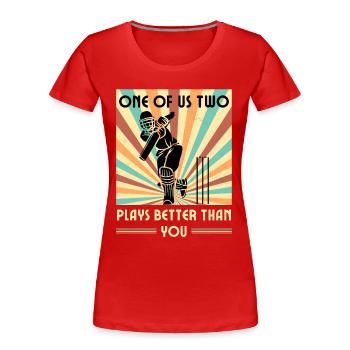 Einer Von Uns Beiden Spielt Besser Als Du Cricket - Frauen Premium Bio T-Shirt - Rot - Vorne - Mia (176cm)
