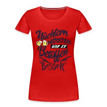 NÜCHTERN betrachtet war es besoffen besser - Frauen Premium Bio T-Shirt - Rot - Vorne - Mia (176cm)