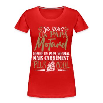 Je suis un Papa Motard Humour Moto Drole Motoriste - T-shirt bio Premium Femme - rouge - Devant - Mia (176cm)