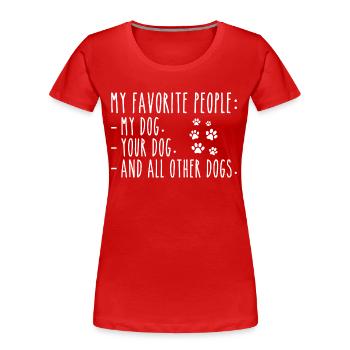 Meine Lieblingsmenschen sind Mein Hund, Dein Hund Andere Hunde - Frauen Premium Bio T-Shirt - Rot - Vorne - Mia (176cm)