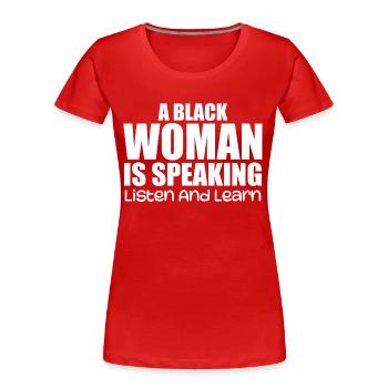 Eine Schwarze Frau spricht, hört zu und lernt - Frauen Premium Bio T-Shirt - Rot - Vorne - Mia (176cm)