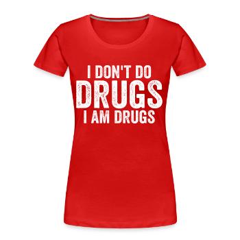 Ich nehme keine Drogen, ich bin Drogen - Frauen Premium Bio T-Shirt - Rot - Vorne - Mia (176cm)