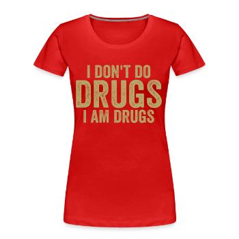 Ich nehme keine Drogen, ich bin Drogen - Frauen Premium Bio T-Shirt - Rot - Vorne - Mia (176cm)