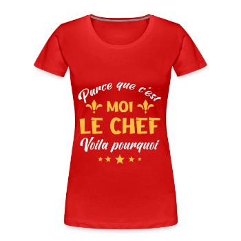 parce que c'est moi le chef - T-shirt bio Premium Femme - rouge - Devant - Mia (176cm)
