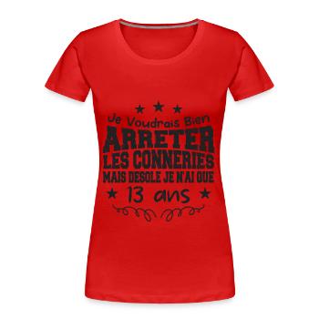 conneries 13 ans / cadeau anniversaire 13 ans - T-shirt bio Premium Femme - rouge - Devant - Mia (176cm)