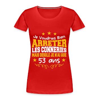 conneries 53 ans / cadeau anniversaire 53 ans - T-shirt bio Premium Femme - rouge - Devant - Mia (176cm)