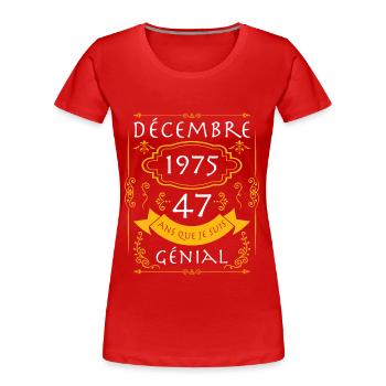 décembre, 47 Ans Que Je Suis Génial Anniversaire - T-shirt bio Premium Femme - rouge - Devant - Mia (176cm)