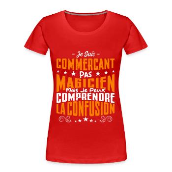 Je Suis Commerçant Pas Magicien - T-shirt bio Premium Femme - rouge - Devant - Mia (176cm)