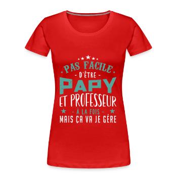 Pas Facile d’être Papy et Professeur à al Fois Mai - T-shirt bio Premium Femme - rouge - Devant - Mia (176cm)