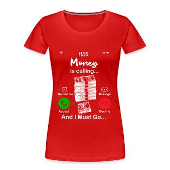 Geld ruft - Frauen Premium Bio T-Shirt - Rot - Vorne - Mia (176cm)