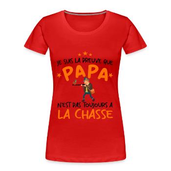 Preuve que papa n'est pas toujours à la chasse - T-shirt bio Premium Femme - rouge - Devant - Mia (176cm)