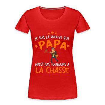 Preuve que papa n'est pas toujours à la chasse - T-shirt bio Premium Femme - rouge - Devant - Mia (176cm)