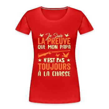 Preuve que papa n'est pas toujours à la chasse - T-shirt bio Premium Femme - rouge - Devant - Mia (176cm)
