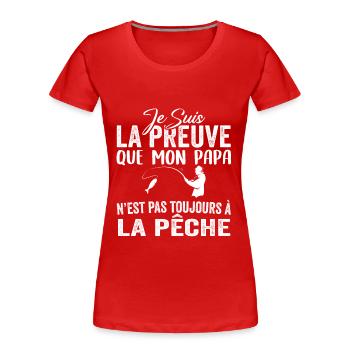 Preuve que mon papa pas toujours à la pêche - T-shirt bio Premium Femme - rouge - Devant - Mia (176cm)