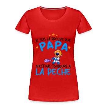 Preuve que mon papa pas toujours à la pêche - T-shirt bio Premium Femme - rouge - Devant - Mia (176cm)