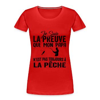 Preuve que mon papa pas toujours à la pêche - T-shirt bio Premium Femme - rouge - Devant - Mia (176cm)