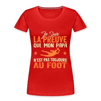 Preuve que papa n'est pas toujours au Foot - T-shirt bio Premium Femme - rouge - Devant - Mia (176cm)