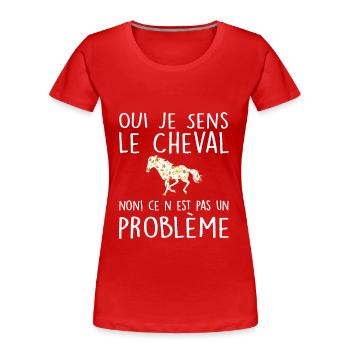 Oui Je Sens Le Cheval Non Ce N'est Pas Un Problème - T-shirt bio Premium Femme - rouge - Devant - Mia (176cm)